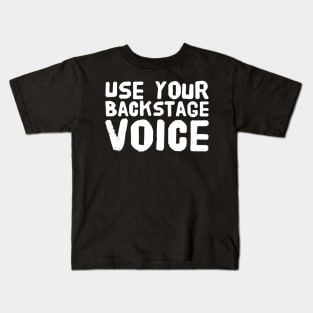 Use your backstage voice Kids T-Shirt